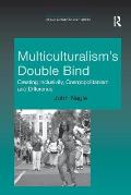 Multiculturalism's Double Bind: Creating Inclusivity, Cosmopolitanism and Difference