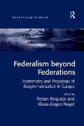 Federalism Beyond Federations: Asymmetry and Processes of Resymmetrisation in Europe