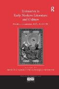Emissaries in Early Modern Literature and Culture: Mediation, Transmission, Traffic, 1550 1700
