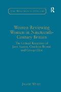 Women Reviewing Women in Nineteenth-Century Britain: The Critical Reception of Jane Austen, Charlotte Bront? and George Eliot