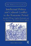 Intellectual Politics and Cultural Conflict in the Romantic Period: Scottish Whigs, English Radicals and the Making of the British Public Sphere