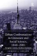 Urban Confrontations in Literature and Social Science, 1848-2001: European Contexts, American Evolutions