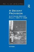 A Decent Provision: Australian Welfare Policy, 1870 to 1949