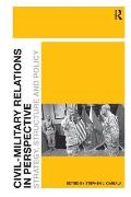 Civil-Military Relations in Perspective: Strategy, Structure and Policy