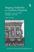 Staging Authority in Caroline England: Prerogative, Law and Order in Drama, 1625 1642