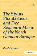 The Stylus Phantasticus and Free Keyboard Music of the North German Baroque