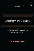 Anarchism and Authority: A Philosophical Introduction to Classical Anarchism