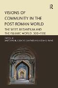 Visions of Community in the Post-Roman World: The West, Byzantium and the Islamic World, 300-1100