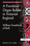 A Provincial Organ Builder in Victorian England: William Sweetland of Bath