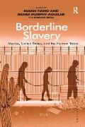 Borderline Slavery: Mexico, United States, and the Human Trade. Edited by Susan Tiano and Moira Murphy-Aguilar with Brianne Bigej