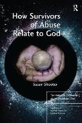 How Survivors of Abuse Relate to God: The Authentic Spirituality of the Annihilated Soul