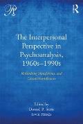 The Interpersonal Perspective in Psychoanalysis, 1960s-1990s: Rethinking transference and countertransference