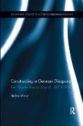 Constructing a German Diaspora: The Greater German Empire, 1871-1914