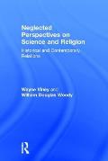 Neglected Perspectives on Science and Religion: Historical and Contemporary Relations