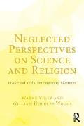 Neglected Perspectives on Science and Religion: Historical and Contemporary Relations