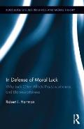 In Defense of Moral Luck: Why Luck Often Affects Praiseworthiness and Blameworthiness