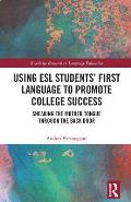 Using ESL Students' First Language to Promote College Success: Sneaking the Mother Tongue through the Backdoor