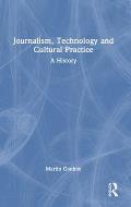 Journalism, Technology and Cultural Practice: A History