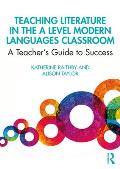 Teaching Literature in the A Level Modern Languages Classroom: A Teacher's Guide to Success