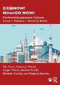 日本語NOW! NihonGO NOW!: Performing Japanese Culture - Level 1 Volume 1 Activity Book