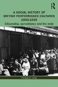 A Social History of British Performance Cultures 1900-1939: Citizenship, Surveillance and the Body