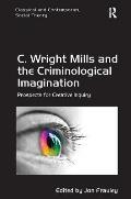 C. Wright Mills and the Criminological Imagination: Prospects for Creative Inquiry