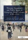 Women, Femininity and Public Space in European Visual Culture, 1789-1914