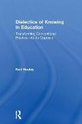 Dialectics of Knowing in Education: Transforming Conventional Practice into its Opposite