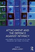 Attachment & the Defence Against Intimacy Understanding & Working with Avoidant Attachment Self Hatred & Shame
