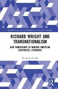 Richard Wright and Transnationalism: New Dimensions to Modern American Expatriate Literature