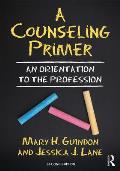 A Counseling Primer: An Orientation to the Profession