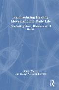 Reintroducing Healthy Movement into Daily Life: Combating Stress, Disease and Ill Health