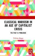 Classical Marxism in an Age of Capitalist Crisis: The Past is Prologue