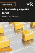 E-Research Y Espa?ol Le/L2: Investigar En La Era Digital