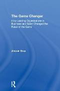 The Game Changer: How Leading Organisations in Business and Sport Changed the Rules of the Game