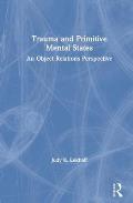 Trauma and Primitive Mental States: An Object Relations Perspective