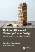 Building Blocks of Tabletop Game Design An Encyclopedia of Mechanisms