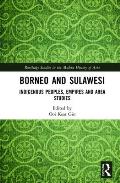 Borneo and Sulawesi: Indigenous Peoples, Empires and Area Studies