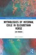 Mythologies of Internal Exile in Elizabethan Verse: Six Studies