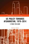 Us Policy Towards Afghanistan, 1979-2014: 'A Force for Good'
