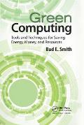 Green Computing: Tools and Techniques for Saving Energy, Money, and Resources