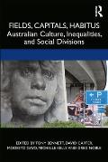 Fields, Capitals, Habitus: Australian Culture, Inequalities and Social Divisions