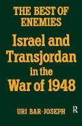 The Best of Enemies: Israel and Transjordan in the War of 1948