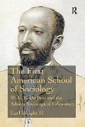 The First American School of Sociology: W.E.B. Du Bois and the Atlanta Sociological Laboratory