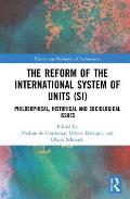 The Reform of the International System of Units (SI): Philosophical, Historical and Sociological Issues