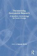 Decolonizing Interpretive Research: A Subaltern Methodology for Social Change