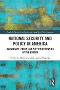 National Security and Policy in America: Immigrants, Crime, and the Securitization of the Border