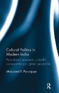 Cultural Politics in Modern India: Postcolonial prospects, colourful cosmopolitanism, global proximities