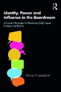 Identity, Power and Influence in the Boardroom: Actionable Strategies for Developing High Impact Directors and Boards