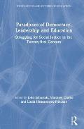 Paradoxes of Democracy, Leadership and Education: Struggling for Social Justice in the Twenty-First Century